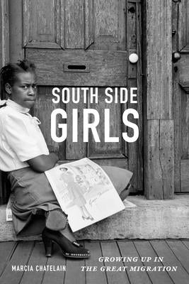 South Side Girls: Growing Up in the Great Migration by Chatelain, Marcia