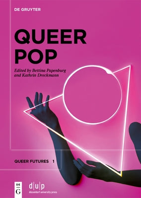 Queer Pop: Aesthetic Interventions in Contemporary Culture by Papenburg, Bettina