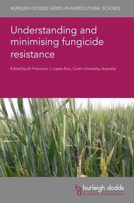 Understanding and Minimising Fungicide Resistance by Lopez-Ruiz, Francisco