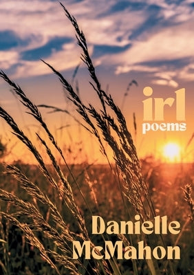 irl by McMahon, Danielle