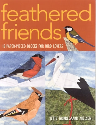 Feathered Friends-Print-on-Demand-Edition: 18 Paper-Pieced Blocks for Bird Lovers by Nielsen, Jette Norregaard