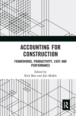 Accounting for Construction: Frameworks, Productivity, Cost and Performance by Best, Rick