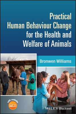 Practical Human Behaviour Change for the Health and Welfare of Animals by Williams, Bronwen