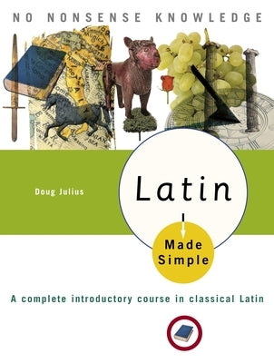 Latin Made Simple: A complete introductory course in Classical Latin by Julius, Doug
