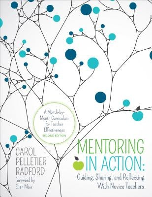 Mentoring in Action: Guiding, Sharing, and Reflecting with Novice Teachers: A Month-By-Month Curriculum for Teacher Effectiveness by Radford, Carol Pelletier