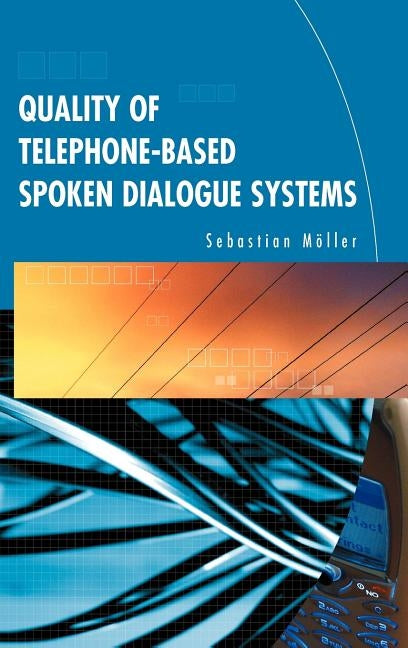 Quality of Telephone-Based Spoken Dialogue Systems by M&#195;&#182;ller, Sebastian