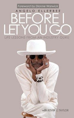 Before I Let You Go: Life Lessons From An Industry Guru by Ellerbee, Angelo