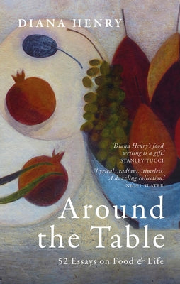 Around the Table: 52 Essays on Food and Life by Henry, Diana