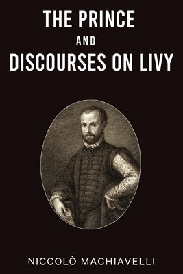 The Prince and Discourses on Livy by NiccolÃ² Machiavelli