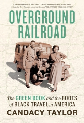Overground Railroad: The Green Book and the Roots of Black Travel in America by Taylor, Candacy