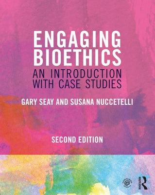 Engaging Bioethics: An Introduction with Case Studies by Seay, Gary