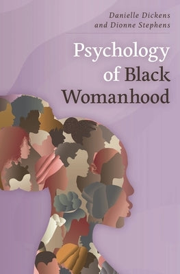 Psychology of Black Womanhood by Dickens, Danielle