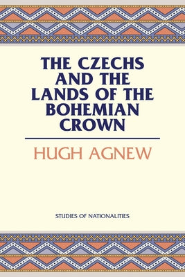 The Czechs and the Lands of the Bohemian Crown by Agnew, Hugh