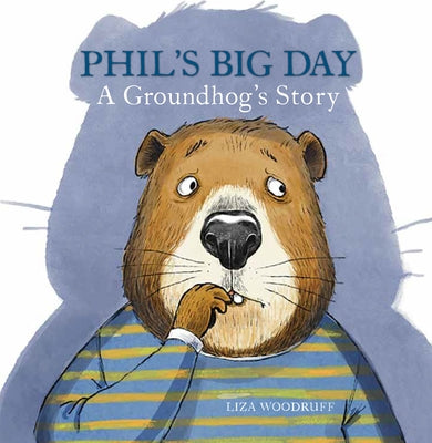 Phil's Big Day: A Groundhog's Story by Woodruff, Liza