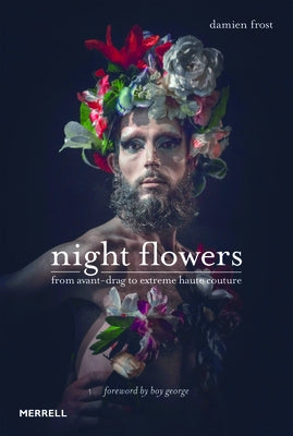 Night Flowers: From Avant-Drag to Extreme Haute-Couture by Damien, Frost