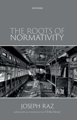 The Roots of Normativity by Raz, Joseph