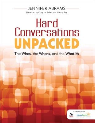 Hard Conversations Unpacked: The Whos, the Whens, and the What-Ifs by Abrams, Jennifer B.