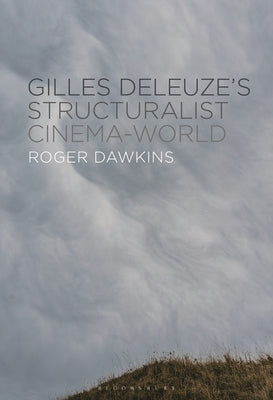 Gilles Deleuze's Structuralist Cinema-World by Dawkins, Roger