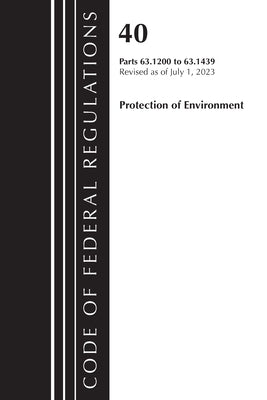 Code of Federal Regulations, Title 40 Protection of the Environment 63.1200-63.1439, Revised as of July 1, 2023 by Office of the Federal Register (U S )