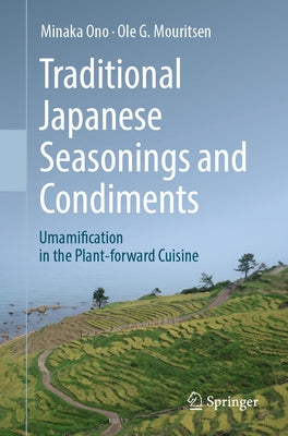 Traditional Japanese Seasonings and Condiments: Umamification in the Plant-Forward Cuisine by Ono, Minaka