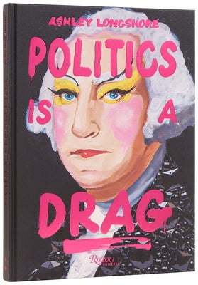 Politics Is a Drag by Longshore, Ashley