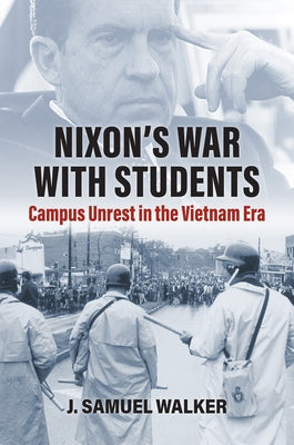 Nixon's War with Students: Campus Unrest in the Vietnam Era by Walker, J. Samuel