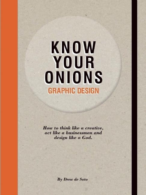 Know Your Onions: Graphic Design by De Soto, Drew