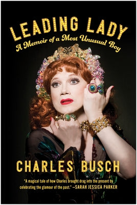 Leading Lady: A Memoir of a Most Unusual Boy by Busch, Charles