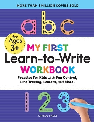 My First Learn-To-Write Workbook: Practice for Kids with Pen Control, Line Tracing, Letters, and More! by Radke, Crystal