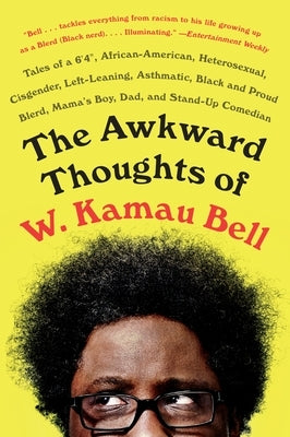 The Awkward Thoughts of W. Kamau Bell: Tales of a 6' 4, African American, Heterosexual, Cisgender, Left-Leaning, Asthmatic, Black and Proud Blerd, Mam by Bell, W. Kamau