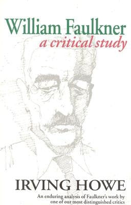 William Faulkner: A Critical Study by Howe, Irving