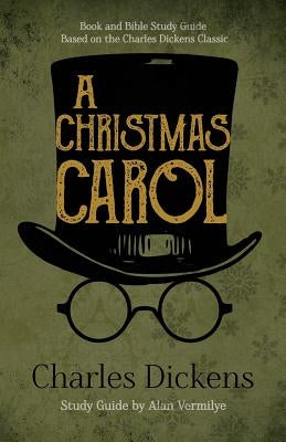 A Christmas Carol: Book and Bible Study Guide Based on the Charles Dickens Classic A Christmas Carol by Dickens, Charles