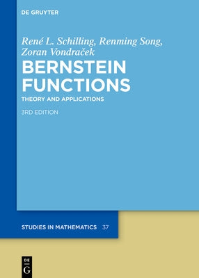 Bernstein Functions: Theory and Applications by Schilling, RenÃ© L.