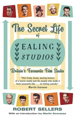 The Secret Life of Ealing Studios: Britain's Favourite Film Studio by Sellers, Robert