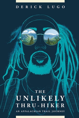 The Unlikely Thru-Hiker: An Appalachian Trail Journey by Lugo, Derick