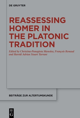 Reassessing Homer in the Platonic Tradition by Manolea, Christina-Panagiota