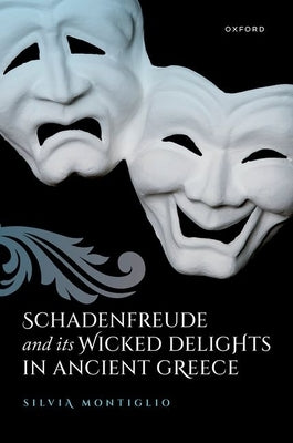 Schadenfreude and Its Wicked Delights in Ancient Greece by Montiglio, Silvia