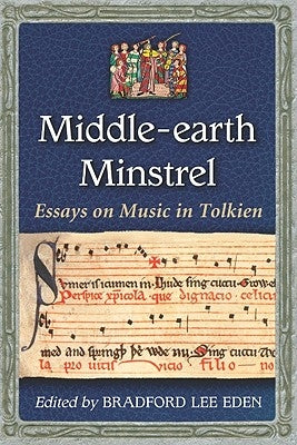 Middle-earth Minstrel: Essays on Music in Tolkien by Eden, Bradford Lee