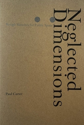 Neglected Dimensions: Sketches for Public Space by Carter, Paul