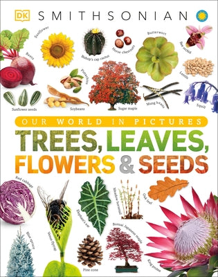 Trees, Leaves, Flowers and Seeds: A Visual Encyclopedia of the Plant Kingdom by DK