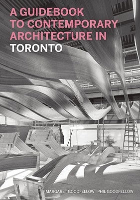 A Guidebook to Contemporary Architecture in Toronto by Goodfellow, Margaret