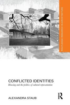 Conflicted Identities: Housing and the Politics of Cultural Representation by Staub, Alexandra