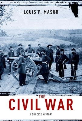 The Civil War: A Concise History by Masur, Louis P.