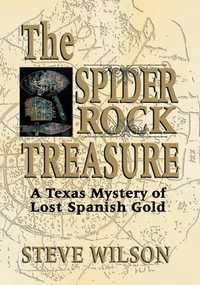 The Spider Rock Treasure: A Texas Mystery of Lost Spanish Gold by Wilson, Steve
