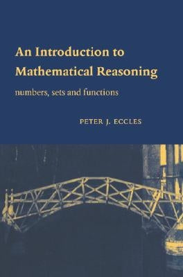 An Introduction to Mathematical Reasoning: Numbers, Sets and Functions by Eccles, Peter J.