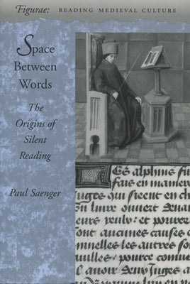 Space Between Words: The Origins of Silent Reading by Saenger, Paul