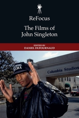 Refocus: The Films of John Singleton by Dufournaud, Daniel