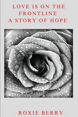 Love Is On The Frontline: A Story Of Hope by Berry, Roxie