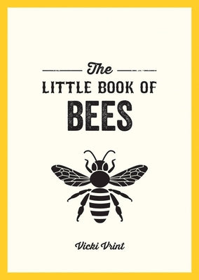 The Little Book of Bees: A Pocket Guide to the Wonderful World of Bees by Vrint, Vicki