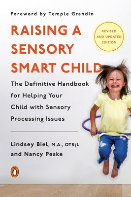 Raising a Sensory Smart Child: The Definitive Handbook for Helping Your Child with Sensory Processing Issues, Revised and Updated Edition by Biel, Lindsey